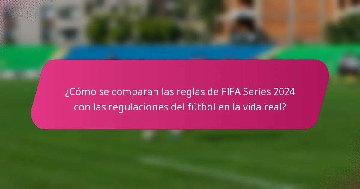 ¿Cómo se comparan las reglas de FIFA Series 2024 con las regulaciones del fútbol en la vida real?