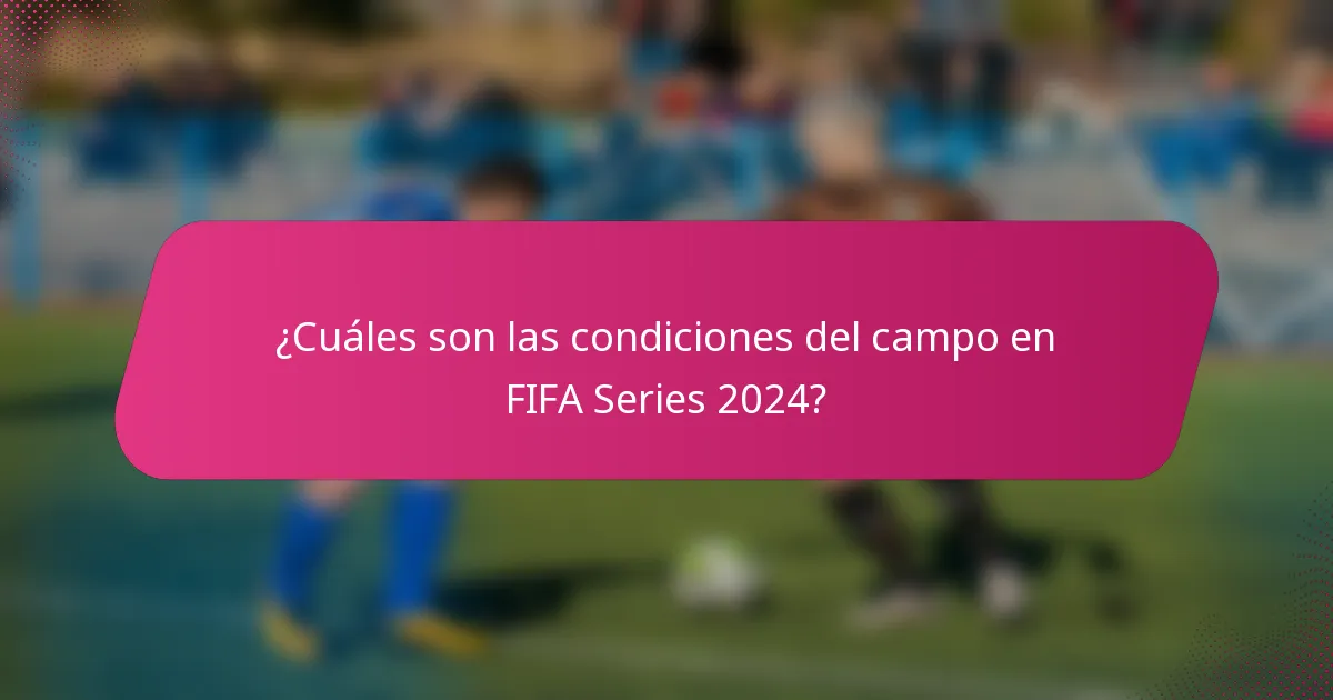 ¿Cuáles son las condiciones del campo en FIFA Series 2024?