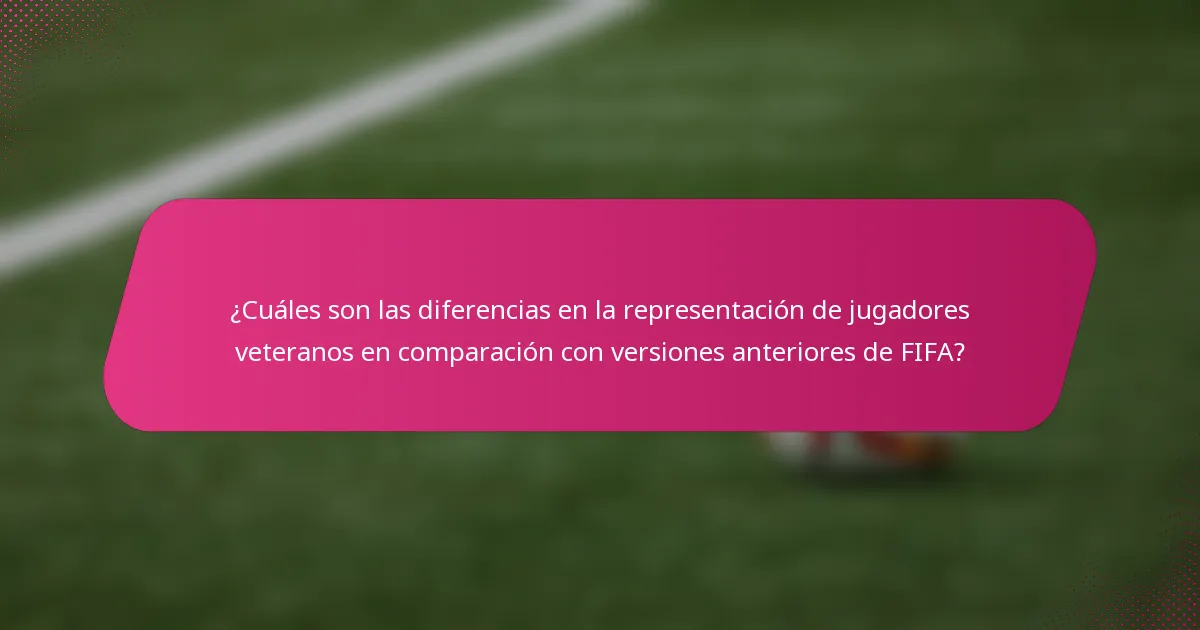¿Cuáles son las diferencias en la representación de jugadores veteranos en comparación con versiones anteriores de FIFA?