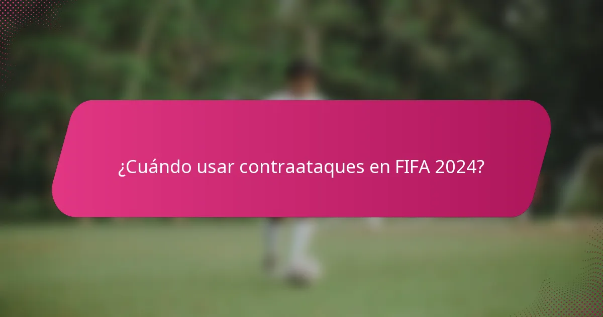¿Cuándo usar contraataques en FIFA 2024?