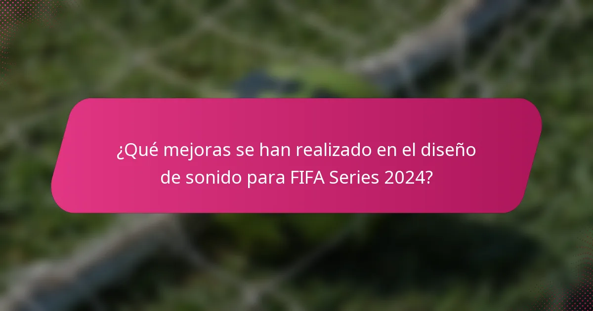 ¿Qué mejoras se han realizado en el diseño de sonido para FIFA Series 2024?