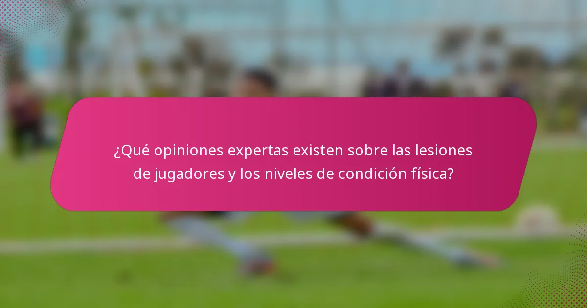 ¿Qué opiniones expertas existen sobre las lesiones de jugadores y los niveles de condición física?