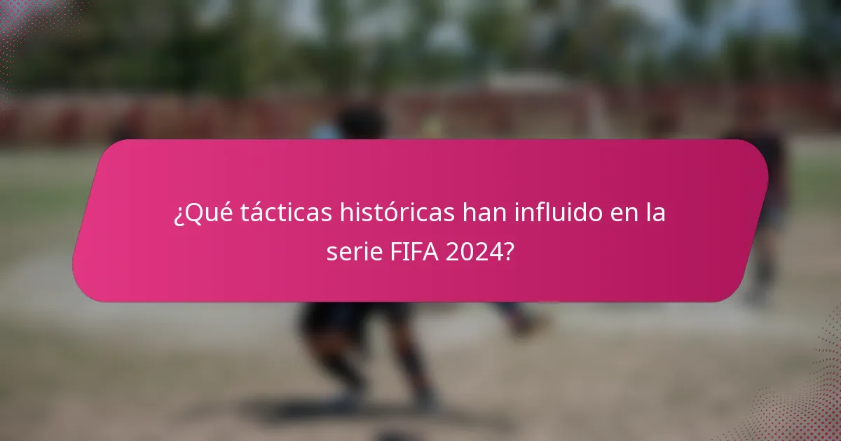 ¿Qué tácticas históricas han influido en la serie FIFA 2024?